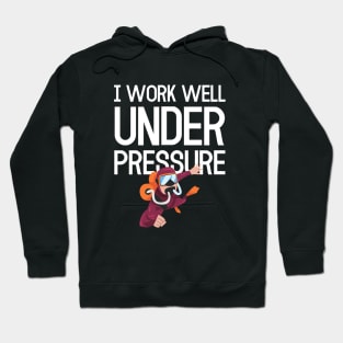 "I work well under pressure" funny for divers Hoodie